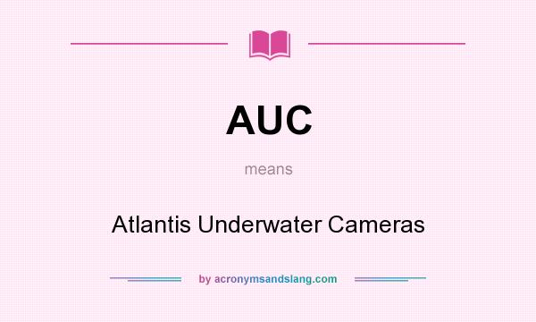 What does AUC mean? It stands for Atlantis Underwater Cameras