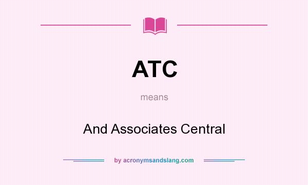What does ATC mean? It stands for And Associates Central