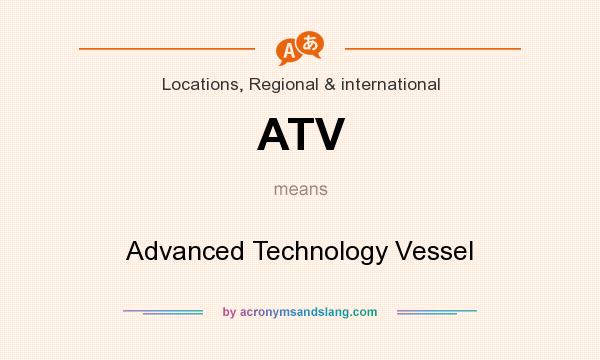 What does ATV mean? It stands for Advanced Technology Vessel