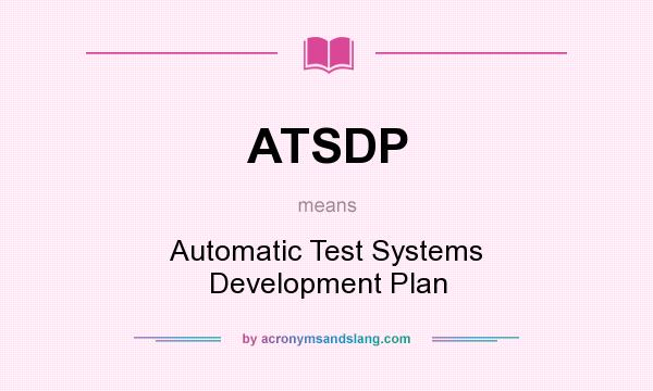What does ATSDP mean? It stands for Automatic Test Systems Development Plan