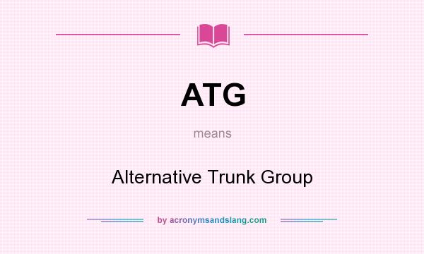 What does ATG mean? It stands for Alternative Trunk Group