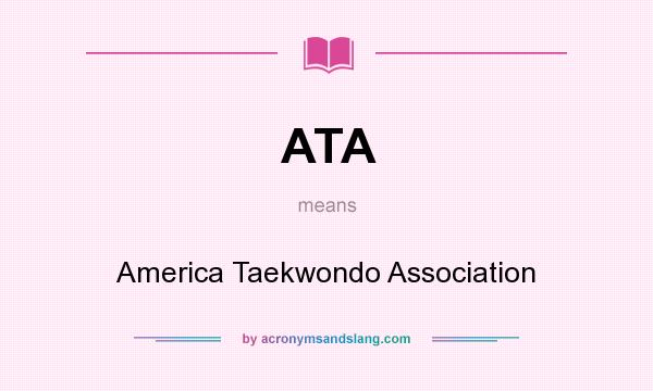 What does ATA mean? It stands for America Taekwondo Association