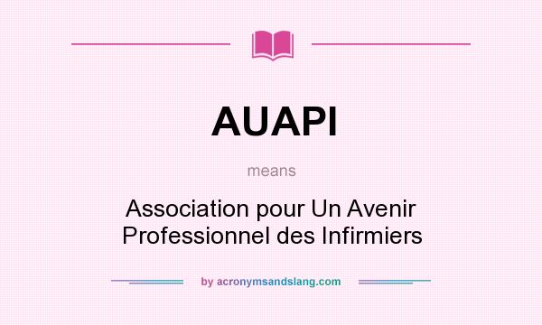 What does AUAPI mean? It stands for Association pour Un Avenir Professionnel des Infirmiers