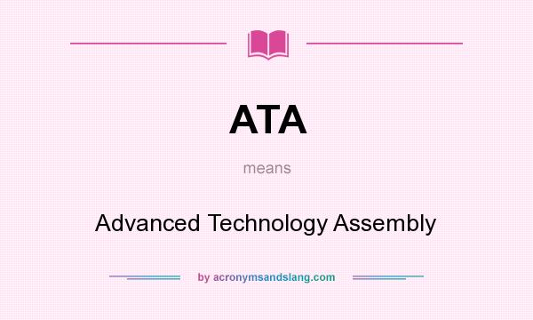 What does ATA mean? It stands for Advanced Technology Assembly