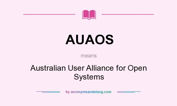 What does AUAOS mean? It stands for Australian User Alliance for Open Systems