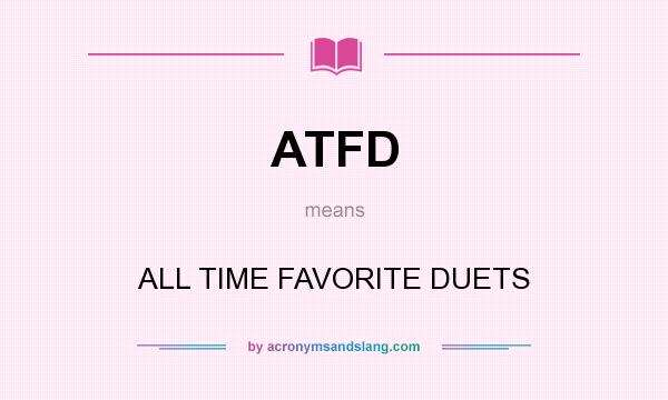 What does ATFD mean? It stands for ALL TIME FAVORITE DUETS