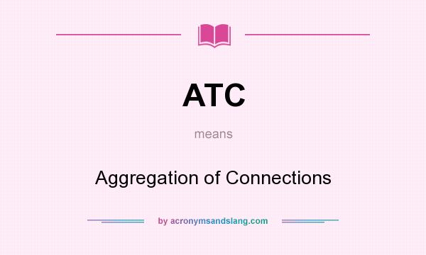 What does ATC mean? It stands for Aggregation of Connections