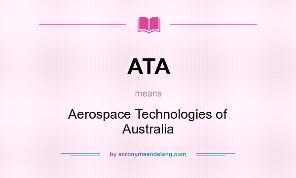What does ATA mean? It stands for Aerospace Technologies of Australia