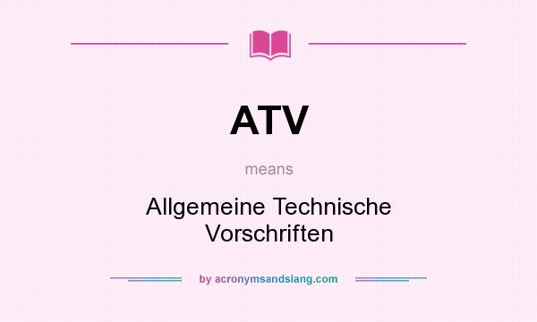 What does ATV mean? It stands for Allgemeine Technische Vorschriften