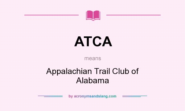 What does ATCA mean? It stands for Appalachian Trail Club of Alabama