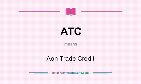 What does ATC mean? It stands for Aon Trade Credit