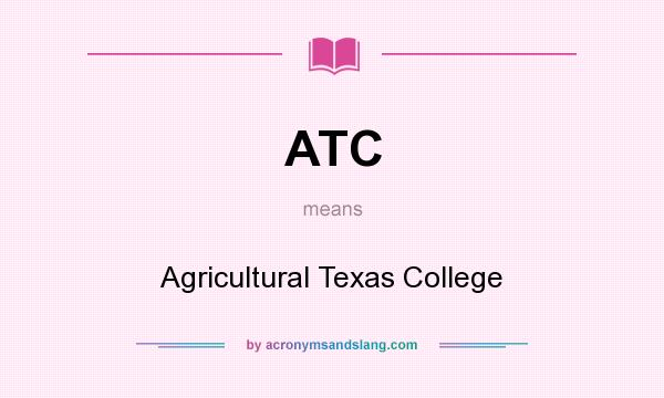 What does ATC mean? It stands for Agricultural Texas College