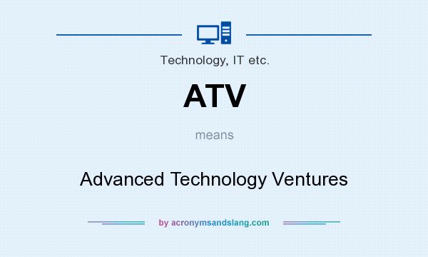What does ATV mean? It stands for Advanced Technology Ventures