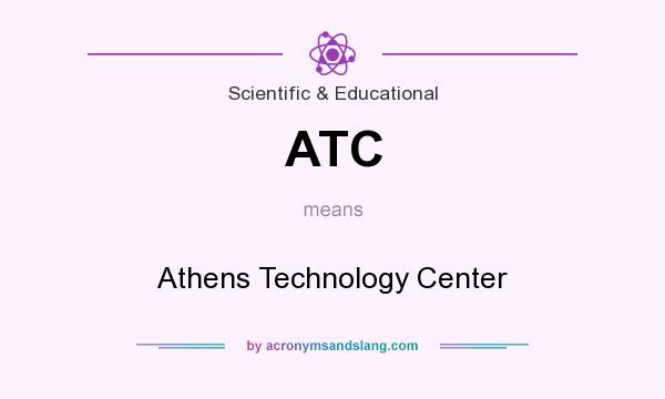 What does ATC mean? It stands for Athens Technology Center