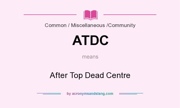 What does ATDC mean? It stands for After Top Dead Centre