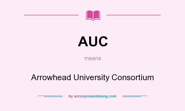 What does AUC mean? It stands for Arrowhead University Consortium