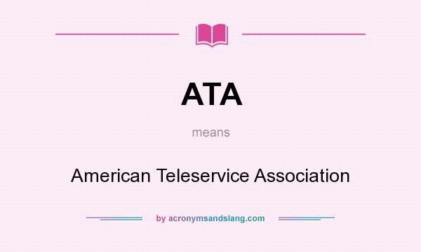 What does ATA mean? It stands for American Teleservice Association