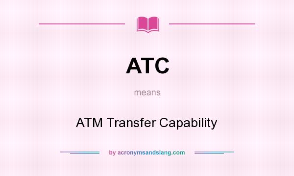 What does ATC mean? It stands for ATM Transfer Capability