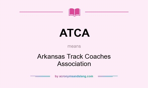 What does ATCA mean? It stands for Arkansas Track Coaches Association