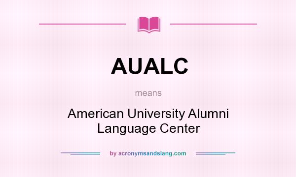 What does AUALC mean? It stands for American University Alumni Language Center