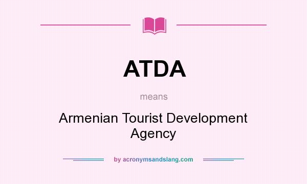What does ATDA mean? It stands for Armenian Tourist Development Agency
