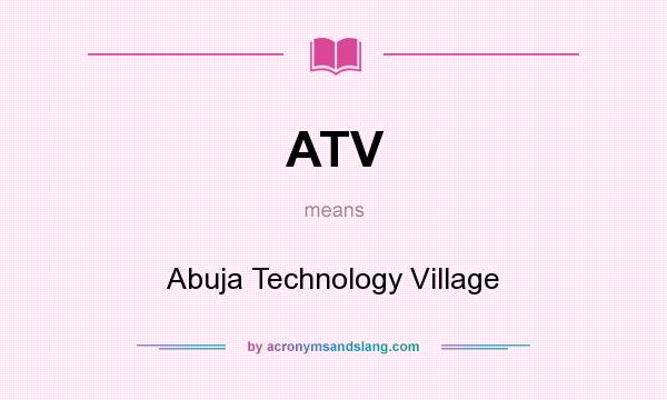 What does ATV mean? It stands for Abuja Technology Village