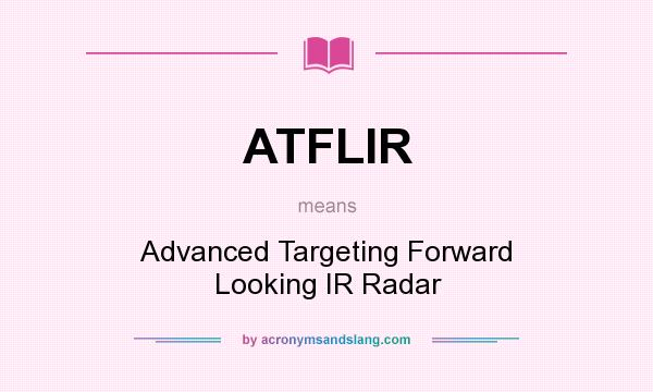 What does ATFLIR mean? It stands for Advanced Targeting Forward Looking IR Radar
