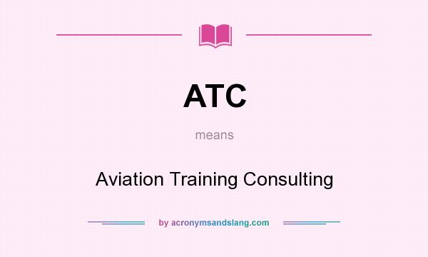 What does ATC mean? It stands for Aviation Training Consulting
