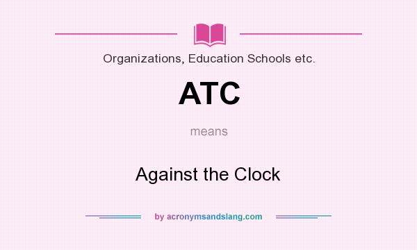 What does ATC mean? It stands for Against the Clock