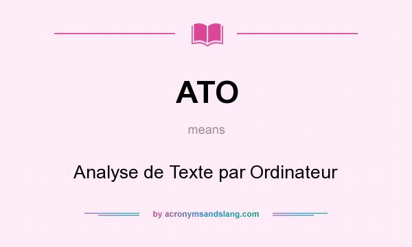 What does ATO mean? It stands for Analyse de Texte par Ordinateur
