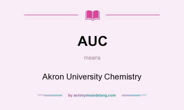 What does AUC mean? It stands for Akron University Chemistry