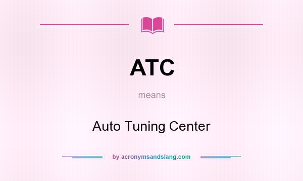 What does ATC mean? It stands for Auto Tuning Center