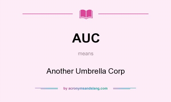 What does AUC mean? It stands for Another Umbrella Corp