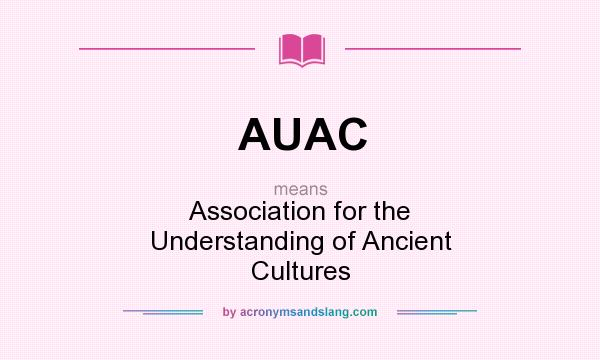 What does AUAC mean? It stands for Association for the Understanding of Ancient Cultures