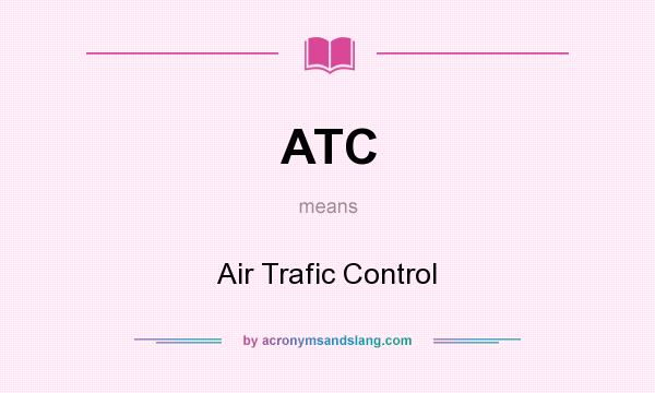 What does ATC mean? It stands for Air Trafic Control