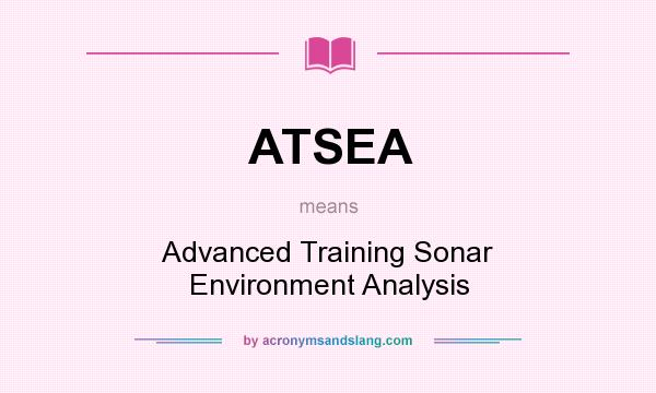What does ATSEA mean? It stands for Advanced Training Sonar Environment Analysis