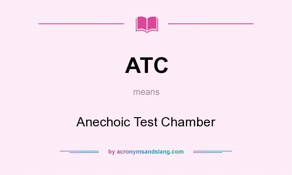 What does ATC mean? It stands for Anechoic Test Chamber