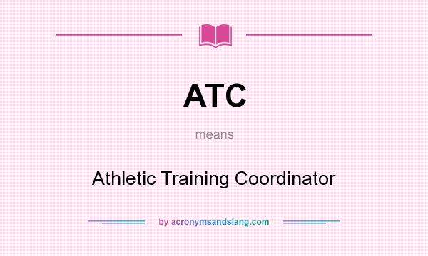 What does ATC mean? It stands for Athletic Training Coordinator