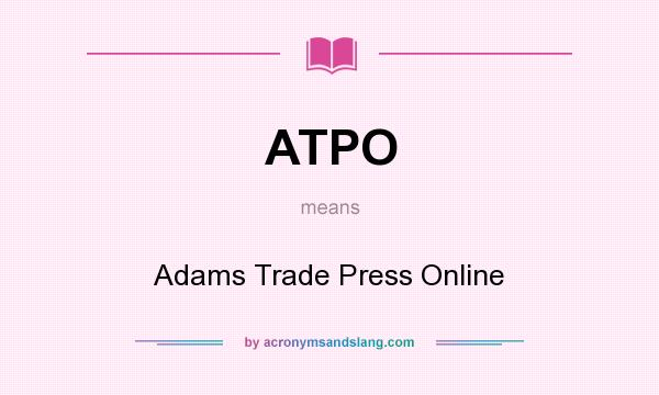 What does ATPO mean? It stands for Adams Trade Press Online