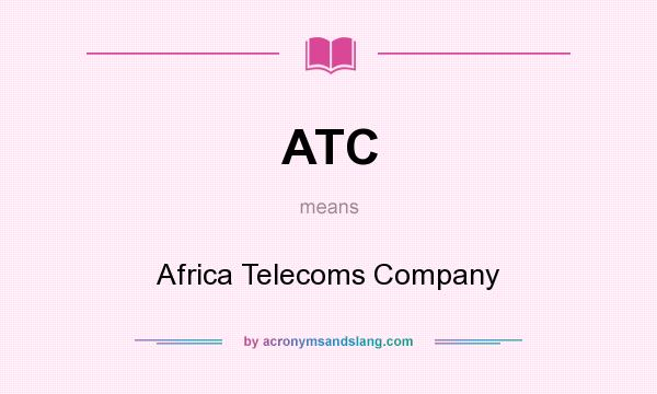 What does ATC mean? It stands for Africa Telecoms Company
