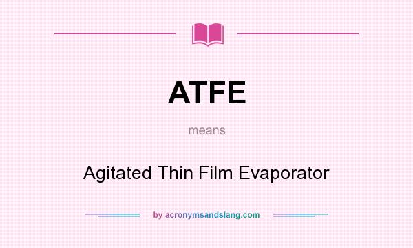 What does ATFE mean? It stands for Agitated Thin Film Evaporator