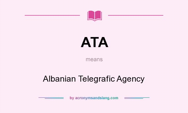 What does ATA mean? It stands for Albanian Telegrafic Agency
