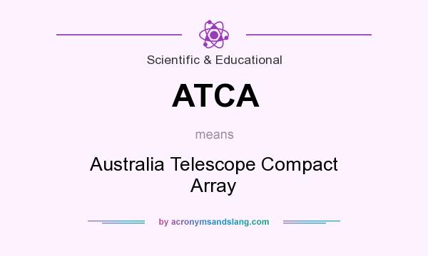 What does ATCA mean? It stands for Australia Telescope Compact Array