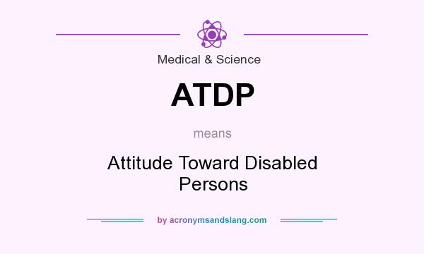What does ATDP mean? It stands for Attitude Toward Disabled Persons