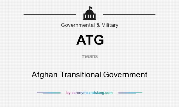 What does ATG mean? It stands for Afghan Transitional Government