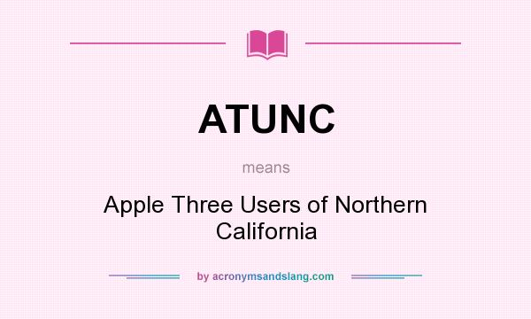 What does ATUNC mean? It stands for Apple Three Users of Northern California