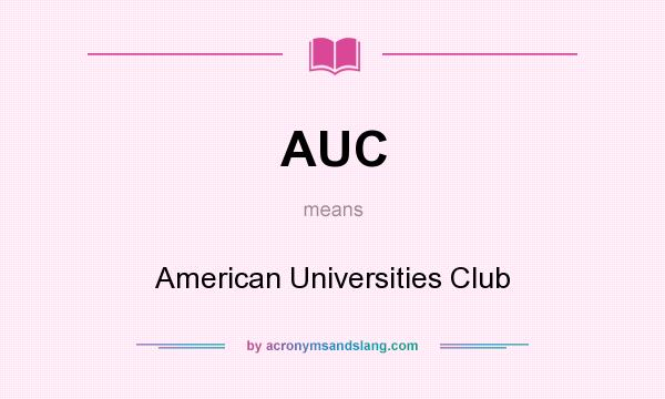 What does AUC mean? It stands for American Universities Club