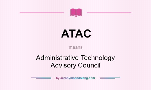 What does ATAC mean? It stands for Administrative Technology Advisory Council