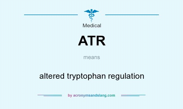 What does ATR mean? It stands for altered tryptophan regulation