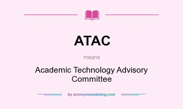 What does ATAC mean? It stands for Academic Technology Advisory Committee